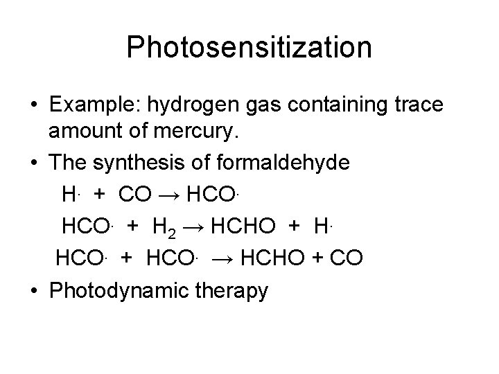 Photosensitization • Example: hydrogen gas containing trace amount of mercury. • The synthesis of