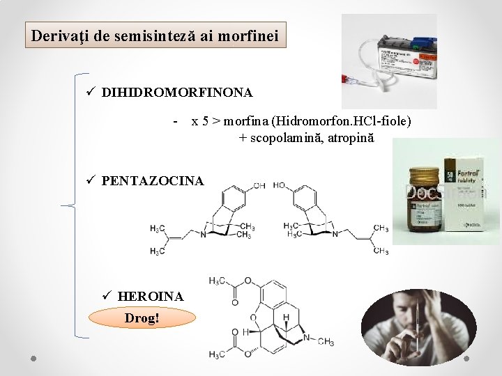 Derivaţi de semisinteză ai morfinei ü DIHIDROMORFINONA - x 5 > morfina (Hidromorfon. HCl-fiole)