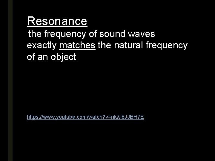 Resonance the frequency of sound waves exactly matches the natural frequency of an object.