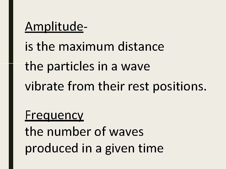 Amplitudeis the maximum distance the particles in a wave vibrate from their rest positions.