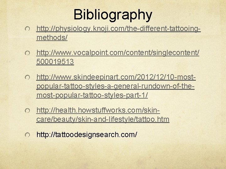 Bibliography http: //physiology. knoji. com/the-different-tattooingmethods/ http: //www. vocalpoint. com/content/singlecontent/ 500019513 http: //www. skindeepinart. com/2012/12/10