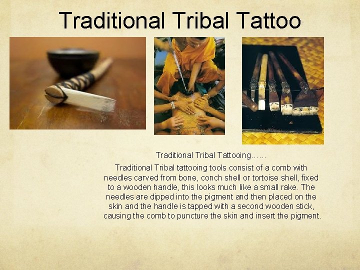 Traditional Tribal Tattoo Traditional Tribal Tattooing…… Traditional Tribal tattooing tools consist of a comb