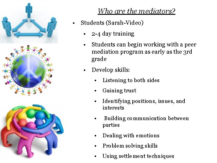 Who are the mediators? • Students (Sarah-Video) • 2 -4 day training • Students