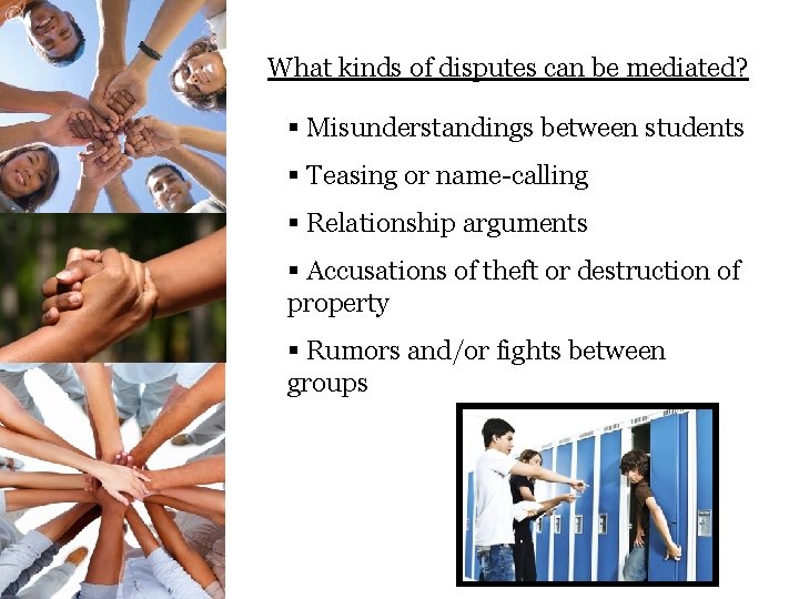 What kinds of disputes can be mediated? § Misunderstandings between students § Teasing or