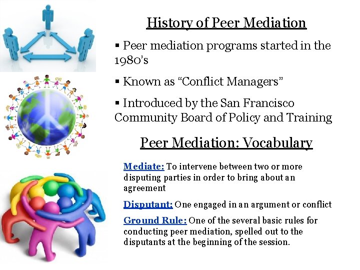 History of Peer Mediation § Peer mediation programs started in the 1980’s § Known