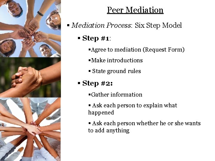 Peer Mediation § Mediation Process: Six Step Model § Step #1: §Agree to mediation