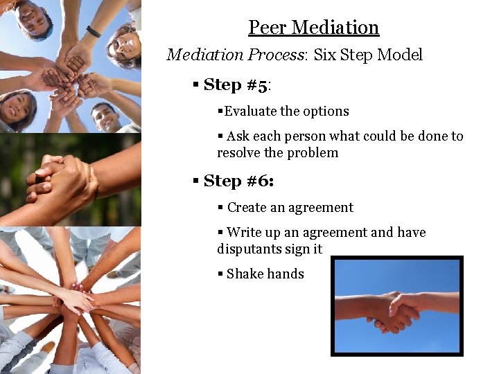 Peer Mediation Process: Six Step Model § Step #5: §Evaluate the options § Ask