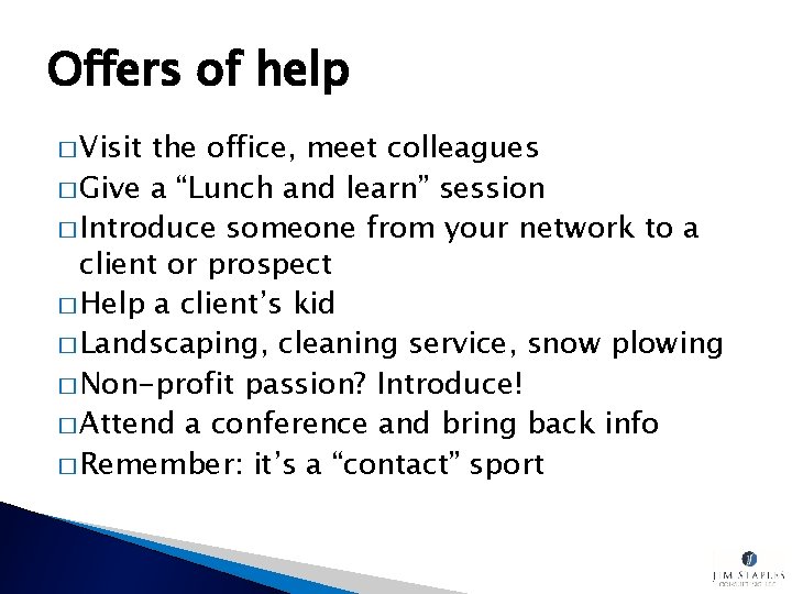 Offers of help � Visit the office, meet colleagues � Give a “Lunch and