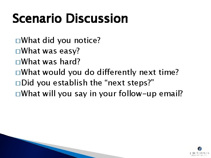 Scenario Discussion � What did you notice? � What was easy? � What was