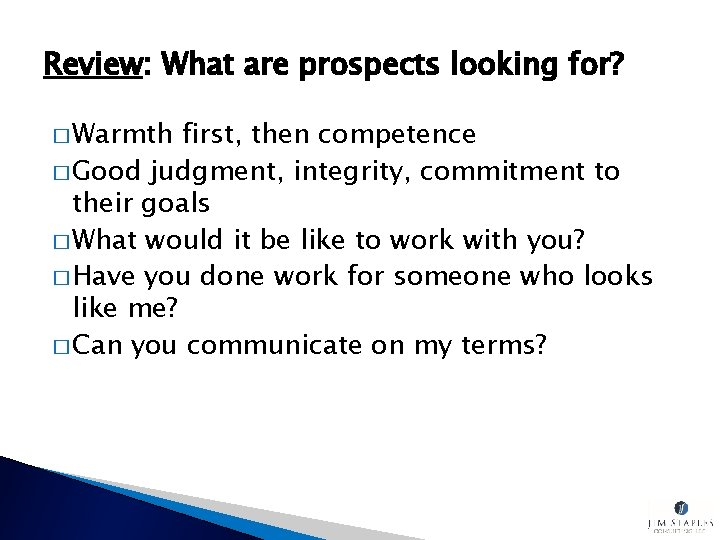 Review: What are prospects looking for? � Warmth first, then competence � Good judgment,