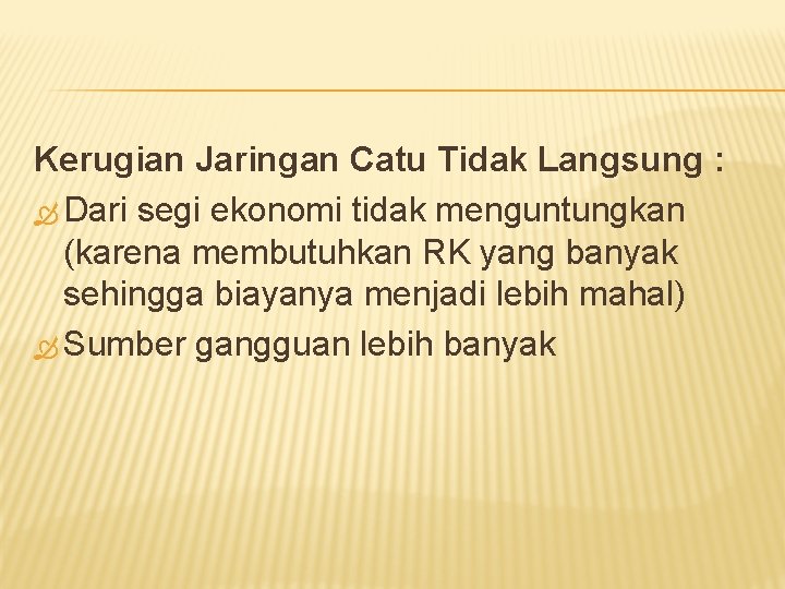 Kerugian Jaringan Catu Tidak Langsung : Dari segi ekonomi tidak menguntungkan (karena membutuhkan RK