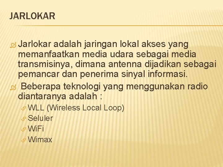 JARLOKAR Jarlokar adalah jaringan lokal akses yang memanfaatkan media udara sebagai media transmisinya, dimana
