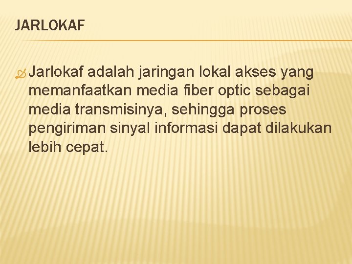 JARLOKAF Jarlokaf adalah jaringan lokal akses yang memanfaatkan media fiber optic sebagai media transmisinya,
