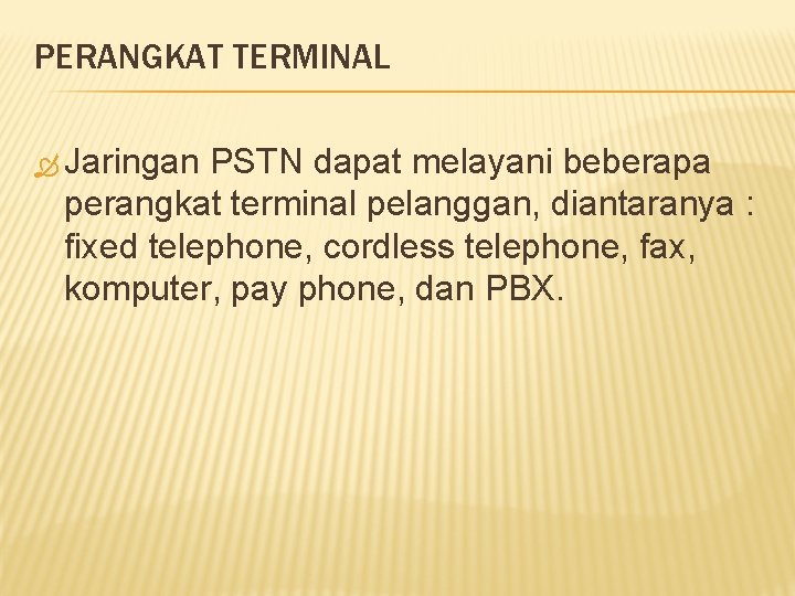 PERANGKAT TERMINAL Jaringan PSTN dapat melayani beberapa perangkat terminal pelanggan, diantaranya : fixed telephone,