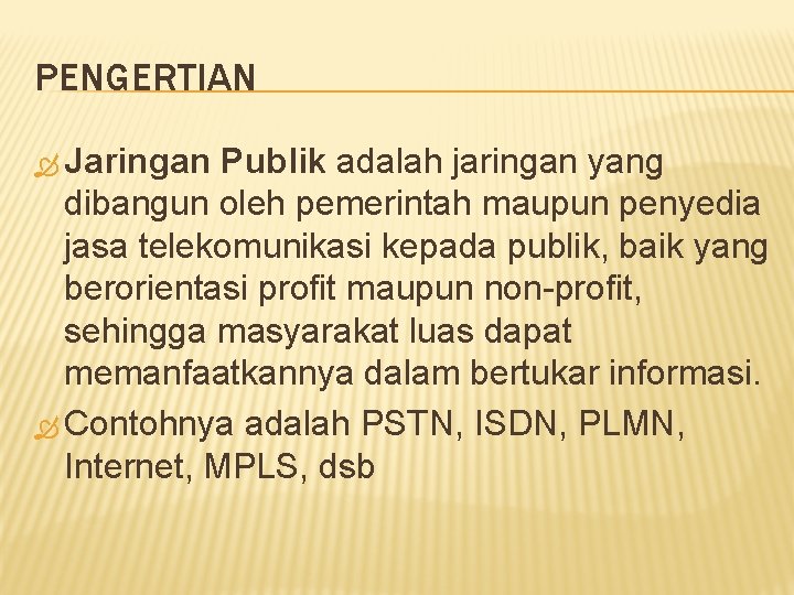 PENGERTIAN Jaringan Publik adalah jaringan yang dibangun oleh pemerintah maupun penyedia jasa telekomunikasi kepada