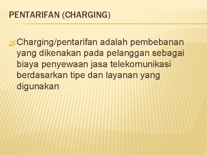 PENTARIFAN (CHARGING) Charging/pentarifan adalah pembebanan yang dikenakan pada pelanggan sebagai biaya penyewaan jasa telekomunikasi