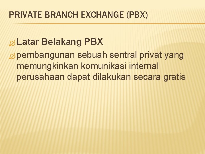 PRIVATE BRANCH EXCHANGE (PBX) Latar Belakang PBX pembangunan sebuah sentral privat yang memungkinkan komunikasi