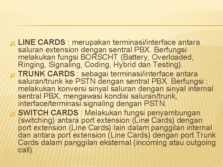  LINE CARDS : merupakan terminasi/interface antara saluran extension dengan sentral PBX. Berfungsi melakukan