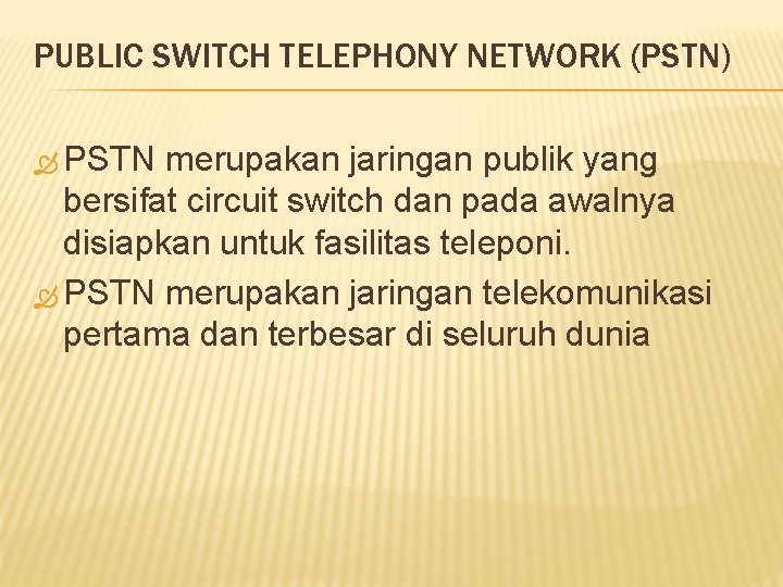 PUBLIC SWITCH TELEPHONY NETWORK (PSTN) PSTN merupakan jaringan publik yang bersifat circuit switch dan