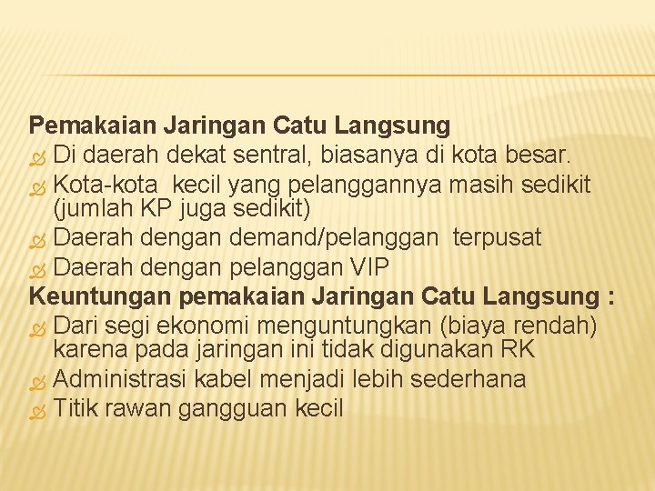 Pemakaian Jaringan Catu Langsung Di daerah dekat sentral, biasanya di kota besar. Kota-kota kecil