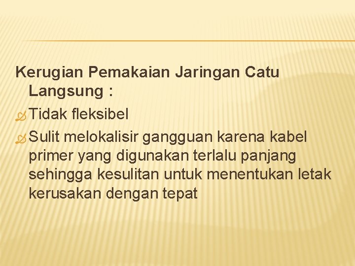 Kerugian Pemakaian Jaringan Catu Langsung : Tidak fleksibel Sulit melokalisir gangguan karena kabel primer