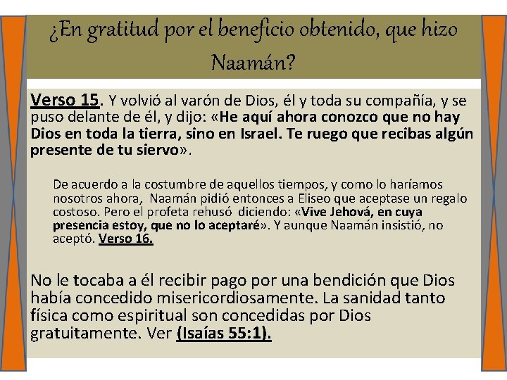 ¿En gratitud por el beneficio obtenido, que hizo Naamán? Verso 15. Y volvió al