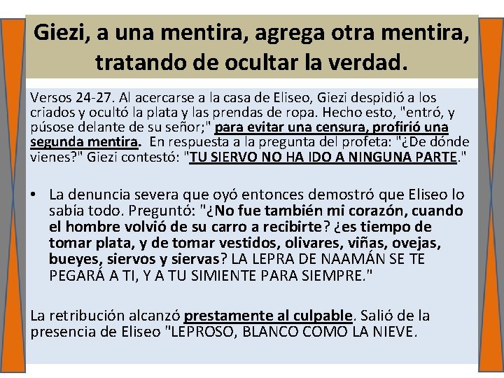 Giezi, a una mentira, agrega otra mentira, tratando de ocultar la verdad. Versos 24