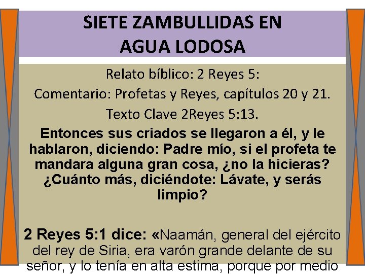 SIETE ZAMBULLIDAS EN AGUA LODOSA Relato bíblico: 2 Reyes 5: Comentario: Profetas y Reyes,