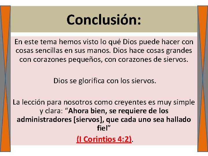 Conclusión: En este tema hemos visto lo qué Dios puede hacer con cosas sencillas