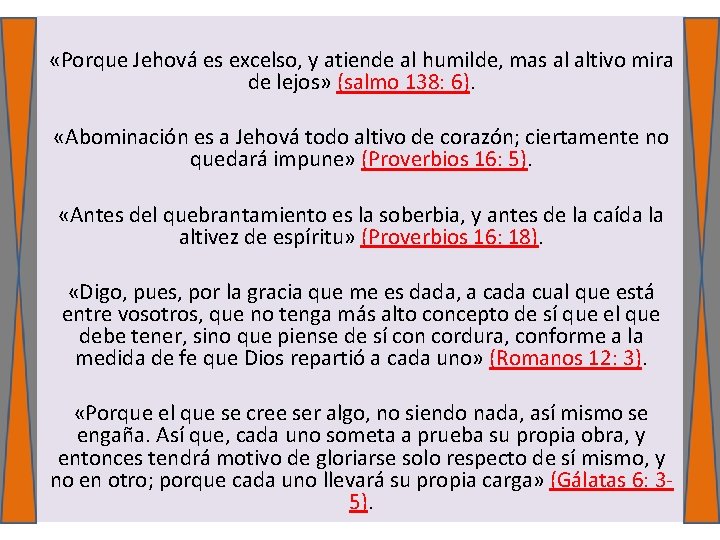  «Porque Jehová es excelso, y atiende al humilde, mas al altivo mira de