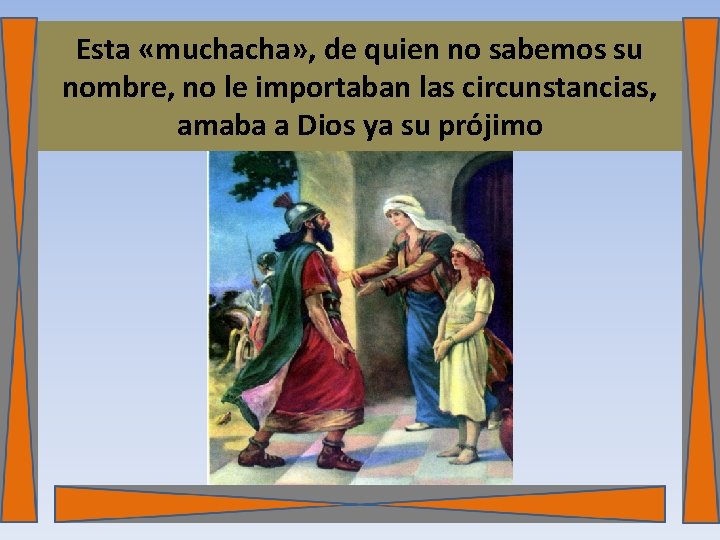 Esta «muchacha» , de quien no sabemos su nombre, no le importaban las circunstancias,