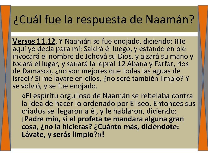 ¿Cuál fue la respuesta de Naamán? Versos 11, 12. Y Naamán se fue enojado,