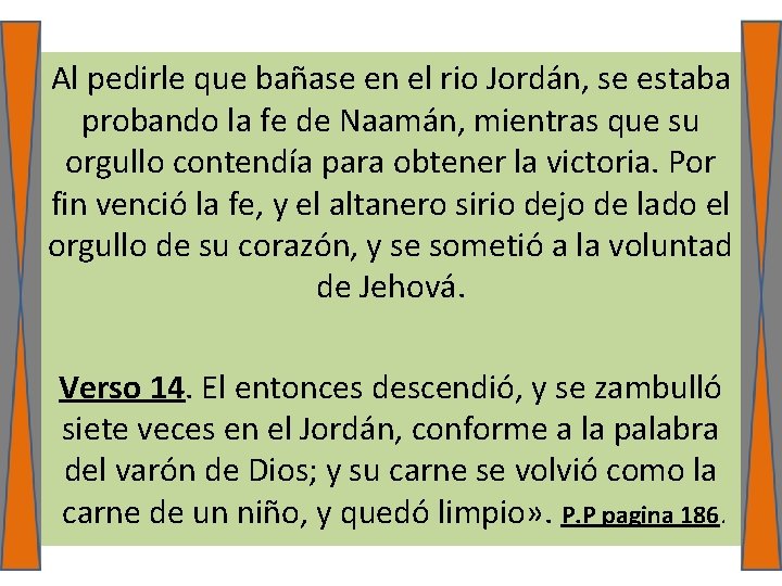 Al pedirle que bañase en el rio Jordán, se estaba probando la fe de