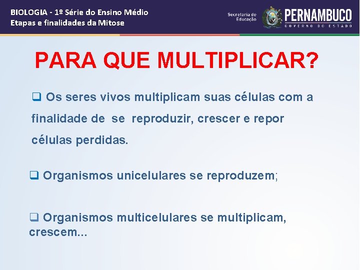 BIOLOGIA - 1º Série do Ensino Médio Etapas e finalidades da Mitose PARA QUE