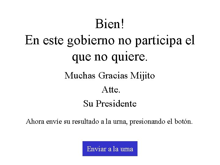 Bien! En este gobierno no participa el que no quiere. Muchas Gracias Mijito Atte.