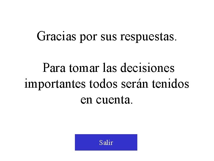 Gracias por sus respuestas. Para tomar las decisiones importantes todos serán tenidos en cuenta.