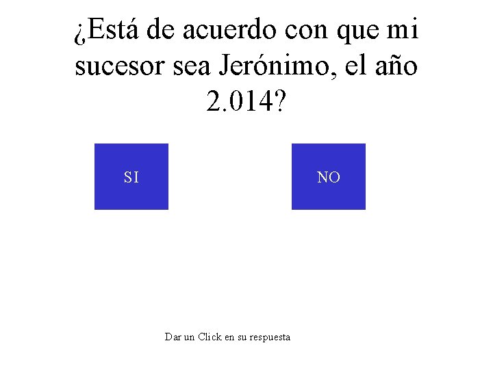 ¿Está de acuerdo con que mi sucesor sea Jerónimo, el año 2. 014? SI