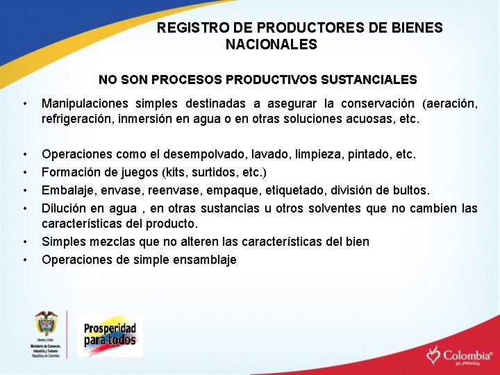 REGISTRO DE PRODUCTORES DE BIENES NACIONALES NO SON PROCESOS PRODUCTIVOS SUSTANCIALES • Manipulaciones simples