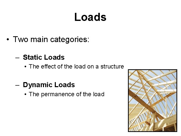 Loads • Two main categories: – Static Loads • The effect of the load