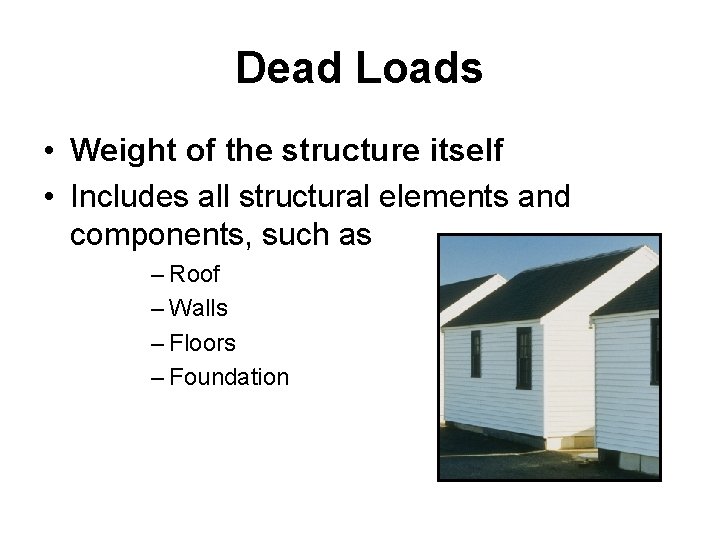 Dead Loads • Weight of the structure itself • Includes all structural elements and