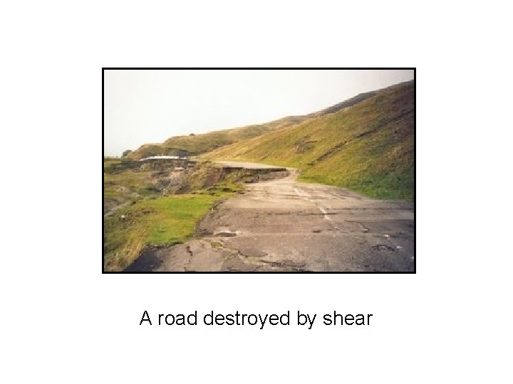 A road destroyed by shear 