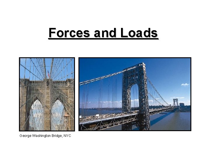 Forces and Loads George Washington Bridge, NYC 