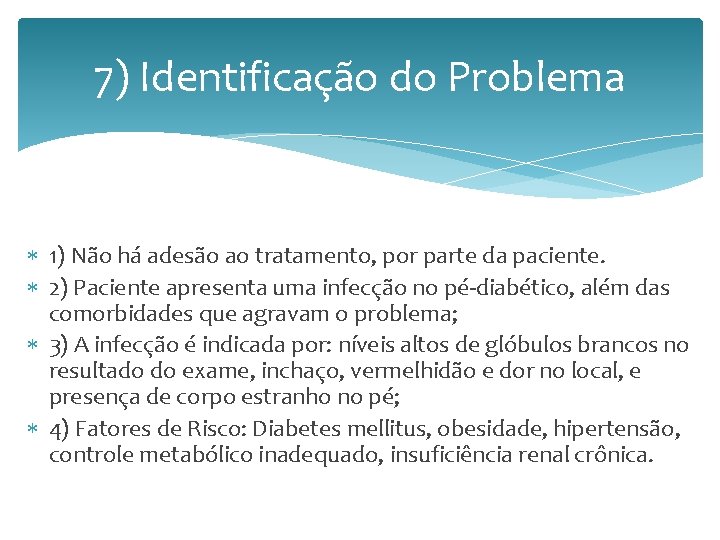 7) Identificação do Problema 1) Não há adesão ao tratamento, por parte da paciente.