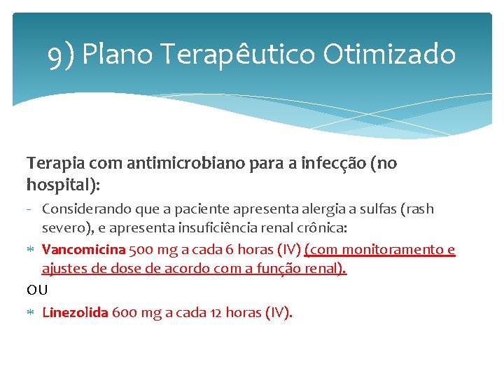 9) Plano Terapêutico Otimizado Terapia com antimicrobiano para a infecção (no hospital): - Considerando