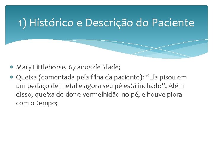 1) Histórico e Descrição do Paciente Mary Littlehorse, 67 anos de idade; Queixa (comentada