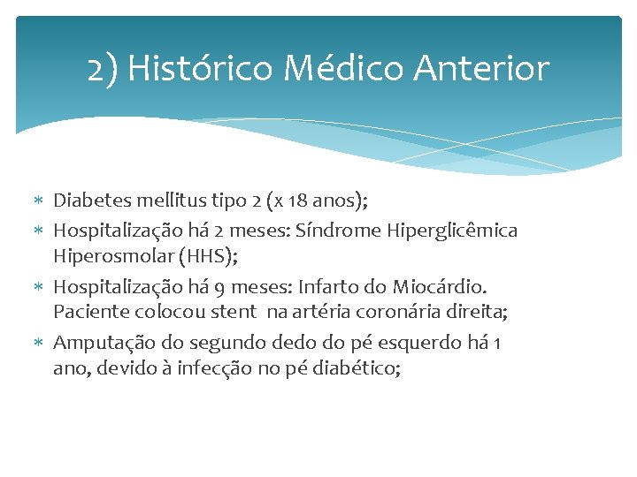 2) Histórico Médico Anterior Diabetes mellitus tipo 2 (x 18 anos); Hospitalização há 2