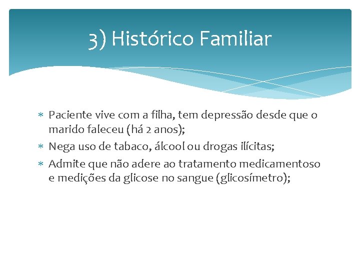 3) Histórico Familiar Paciente vive com a filha, tem depressão desde que o marido