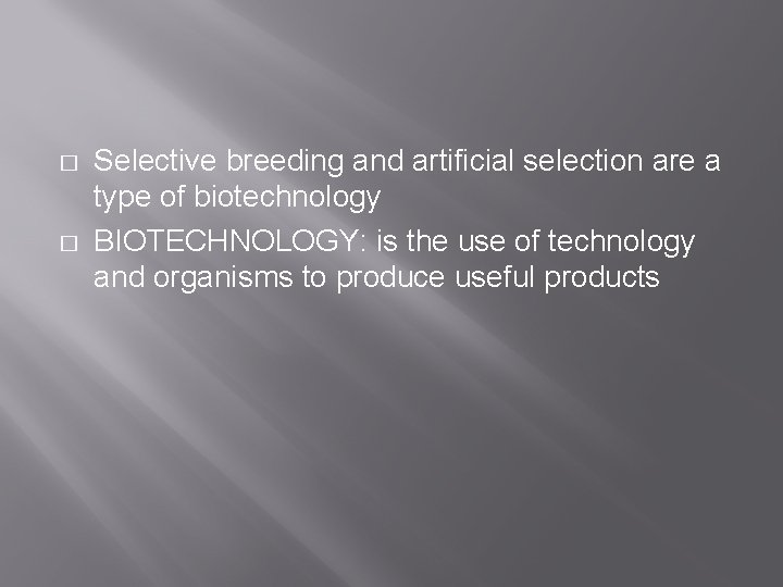 � � Selective breeding and artificial selection are a type of biotechnology BIOTECHNOLOGY: is