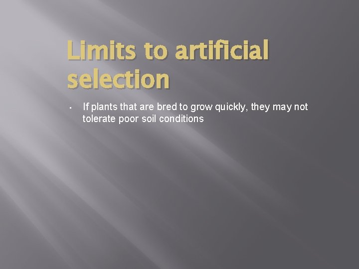 Limits to artificial selection • If plants that are bred to grow quickly, they