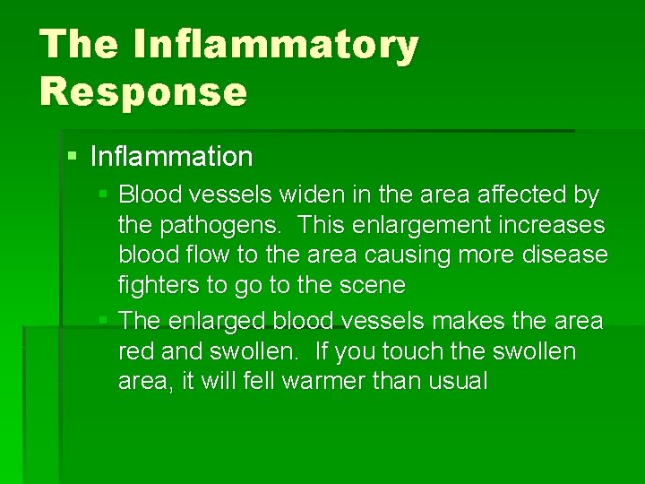 The Inflammatory Response § Inflammation § Blood vessels widen in the area affected by